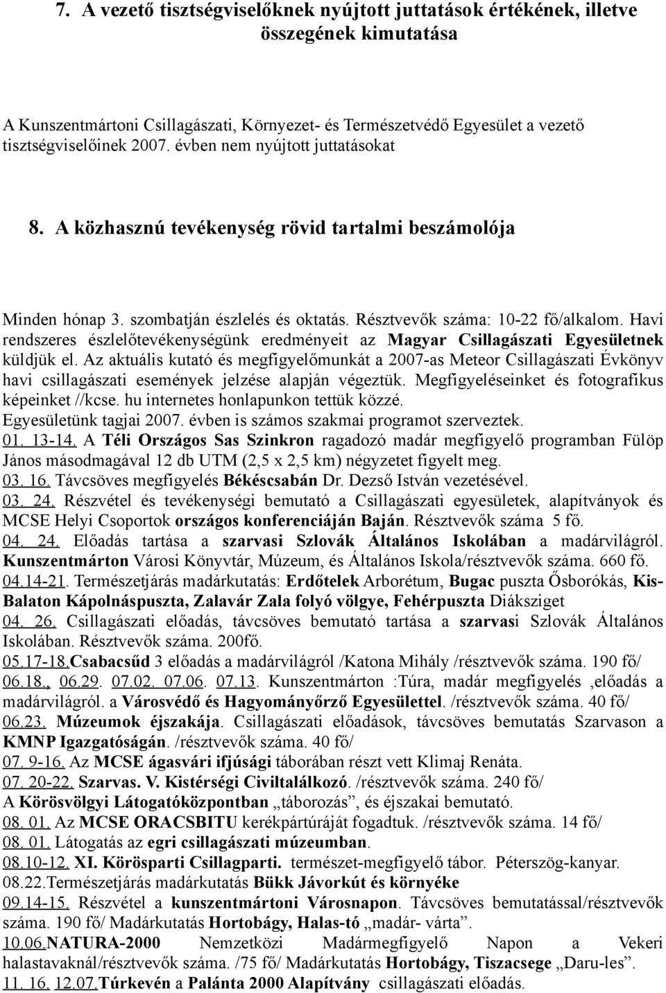 Havi rendszeres észlelőtevékenységünk eredményeit az Magyar Csillagászati Egyesületnek küldjük el.