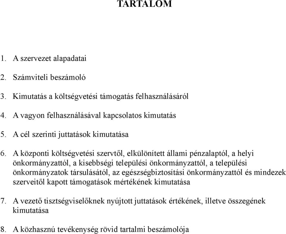 A központi költségvetési szervtől, elkülönített állami pénzalaptól, a helyi önkormányzattól, a kisebbségi települési önkormányzattól, a települési