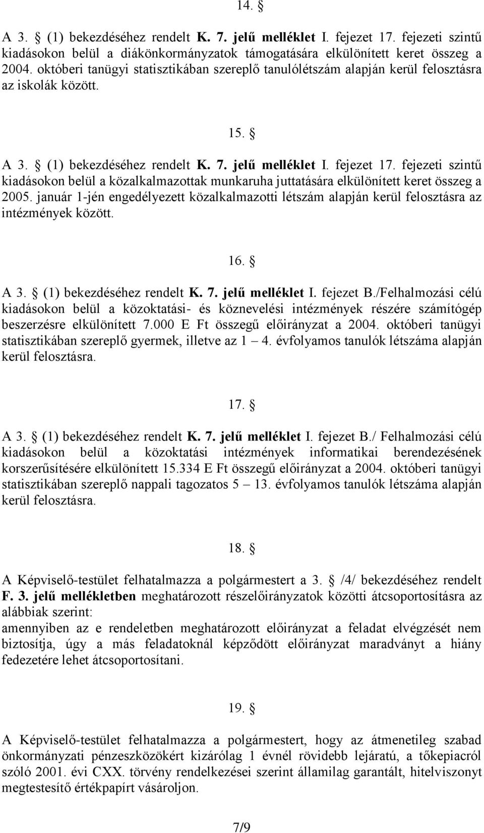 fejezeti szintű kiadásokon belül a közalkalmazottak munkaruha juttatására elkülönített keret összeg a 2005.