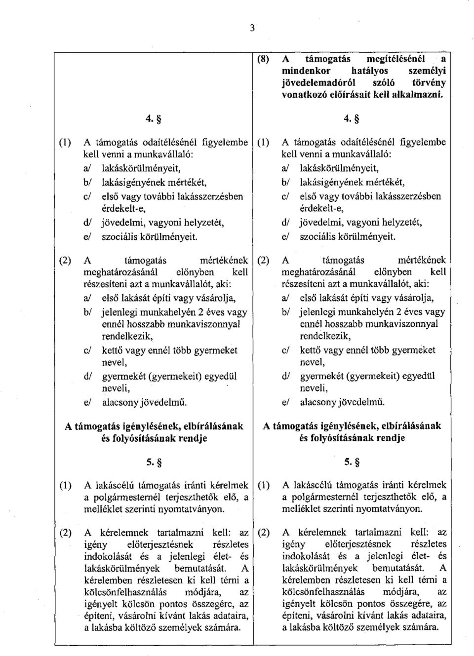 e/ szociális körülményeit.