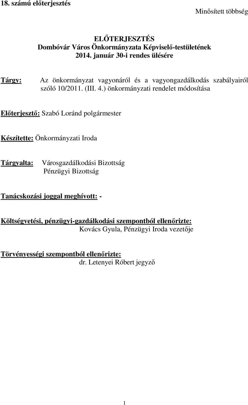 ) önkormányzati rendelet módosítása Előterjesztő: Szabó Loránd polgármester Készítette: Önkormányzati Iroda Tárgyalta: Városgazdálkodási Bizottság