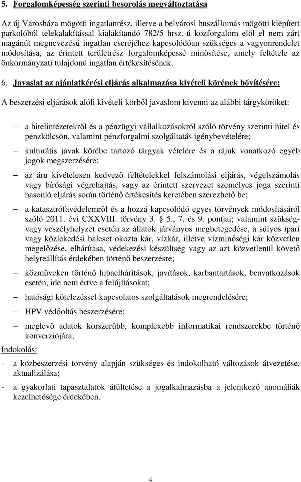 önkormányzati tulajdonú ingatlan értékesítésének. 6.