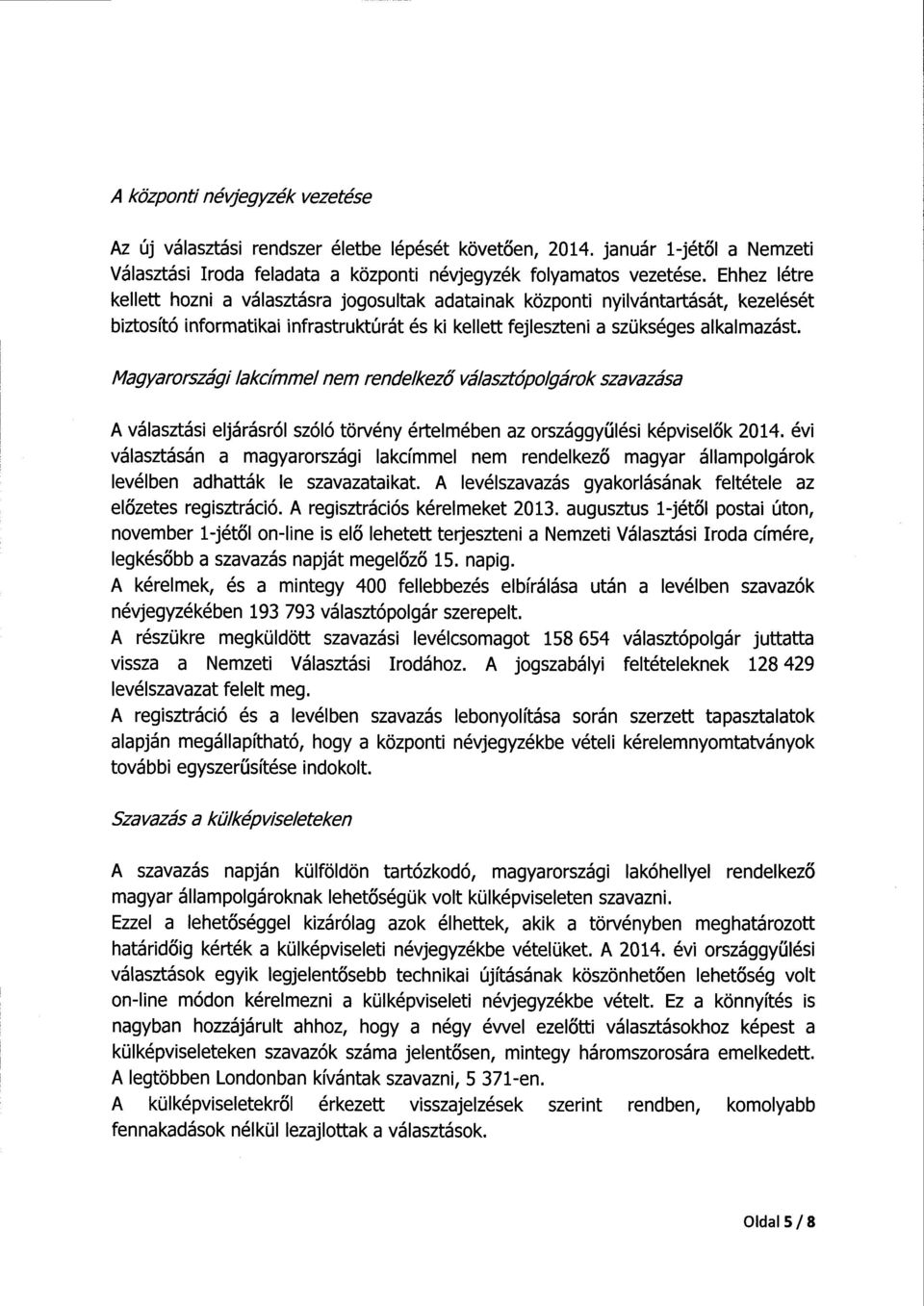 Magyarországi lakcímmel nem rendelkező választópolgárok szavazása A választási eljárásról szóló törvény értelmében az országgy űlési képvisel ők 2014.