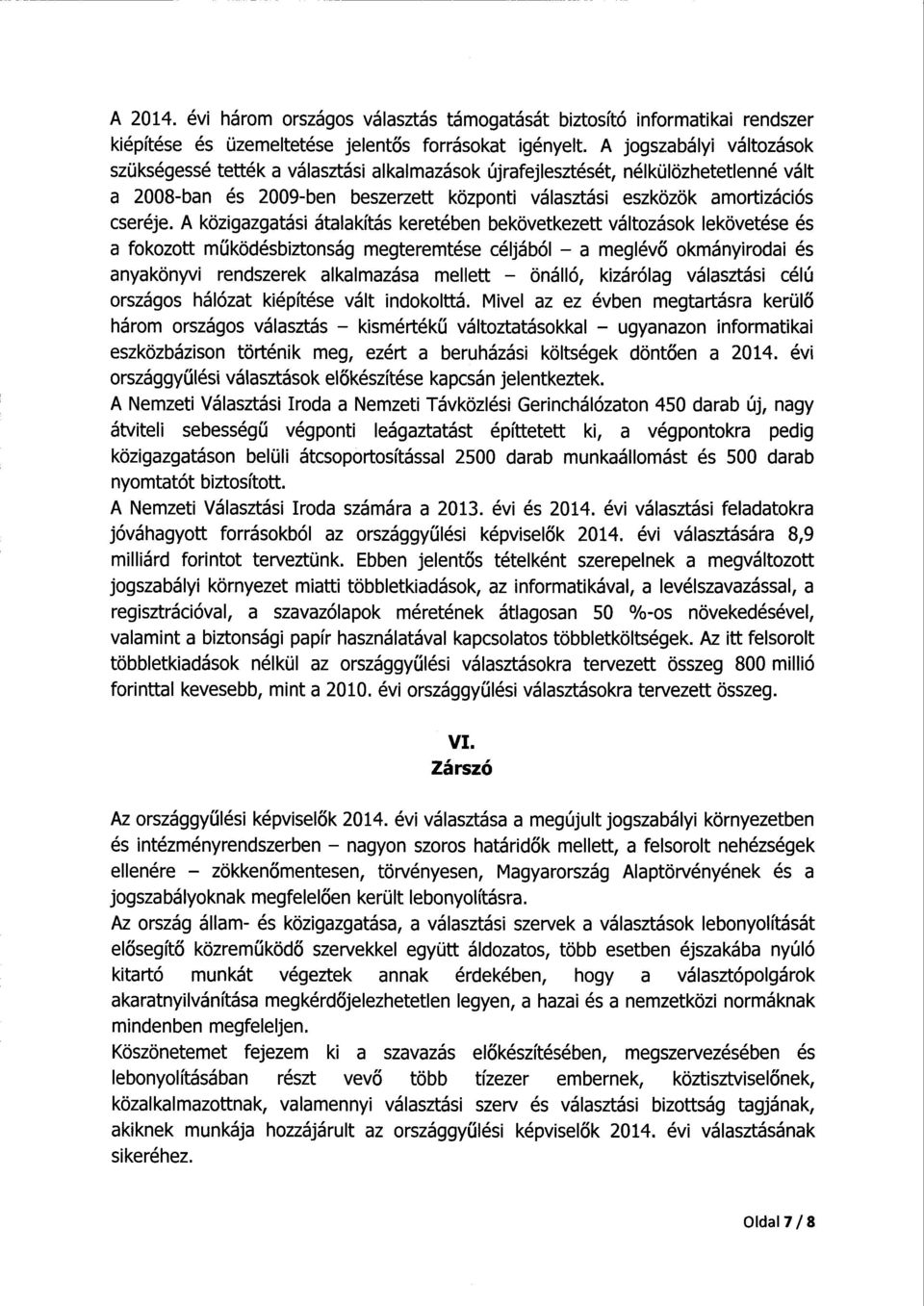 A közigazgatási átalakítás keretében bekövetkezett változások lekövetése é s a fokozott m űködésbiztonság megteremtése céljából a meglév ő okmányirodai és anyakönyvi rendszerek alkalmazása mellett