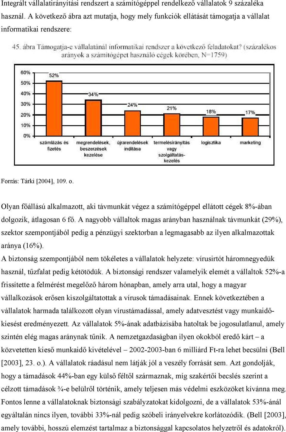 Olyan főállású alkalmazott, aki távmunkát végez a számítógéppel ellátott cégek 8%-ában dolgozik, átlagosan 6 fő.