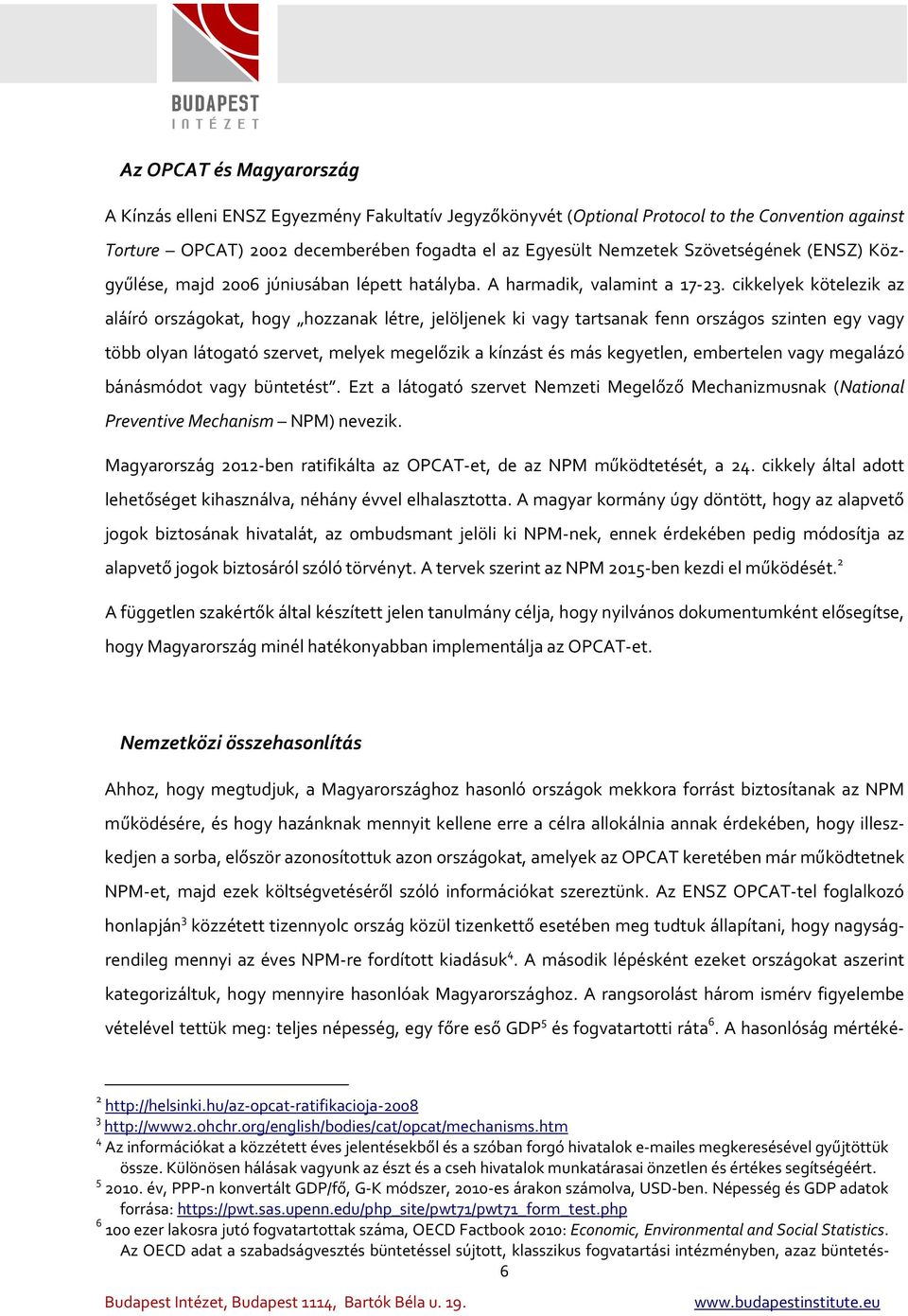 cikkelyek kötelezik az aláíró országokat, hogy hozzanak létre, jelöljenek ki vagy tartsanak fenn országos szinten egy vagy több olyan látogató szervet, melyek megelőzik a kínzást és más kegyetlen,