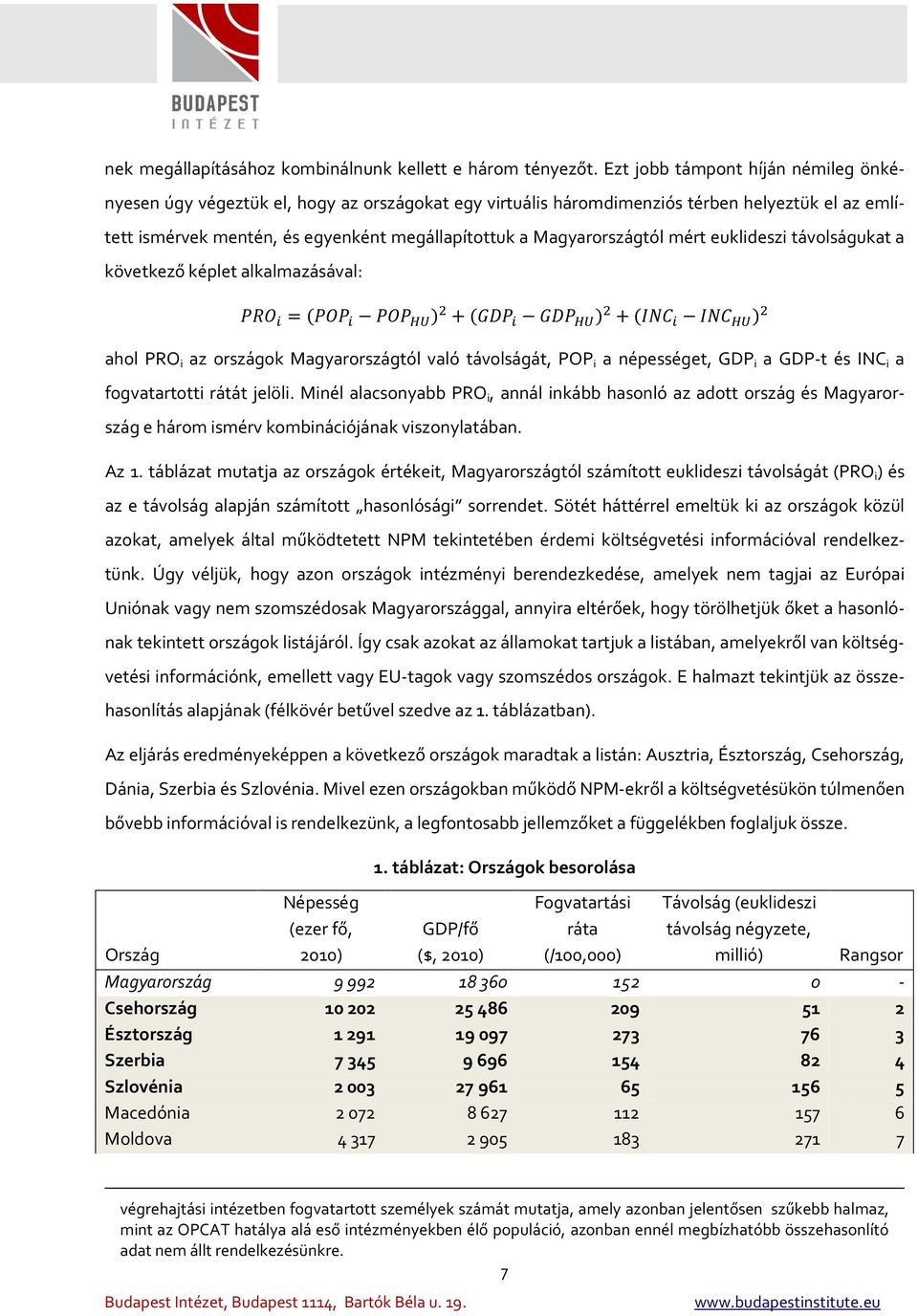 Magyarországtól mért euklideszi távolságukat a következő képlet alkalmazásával: = + + ahol PRO i az országok Magyarországtól való távolságát, POP i a népességet, GDP i a GDP-t és INC i a