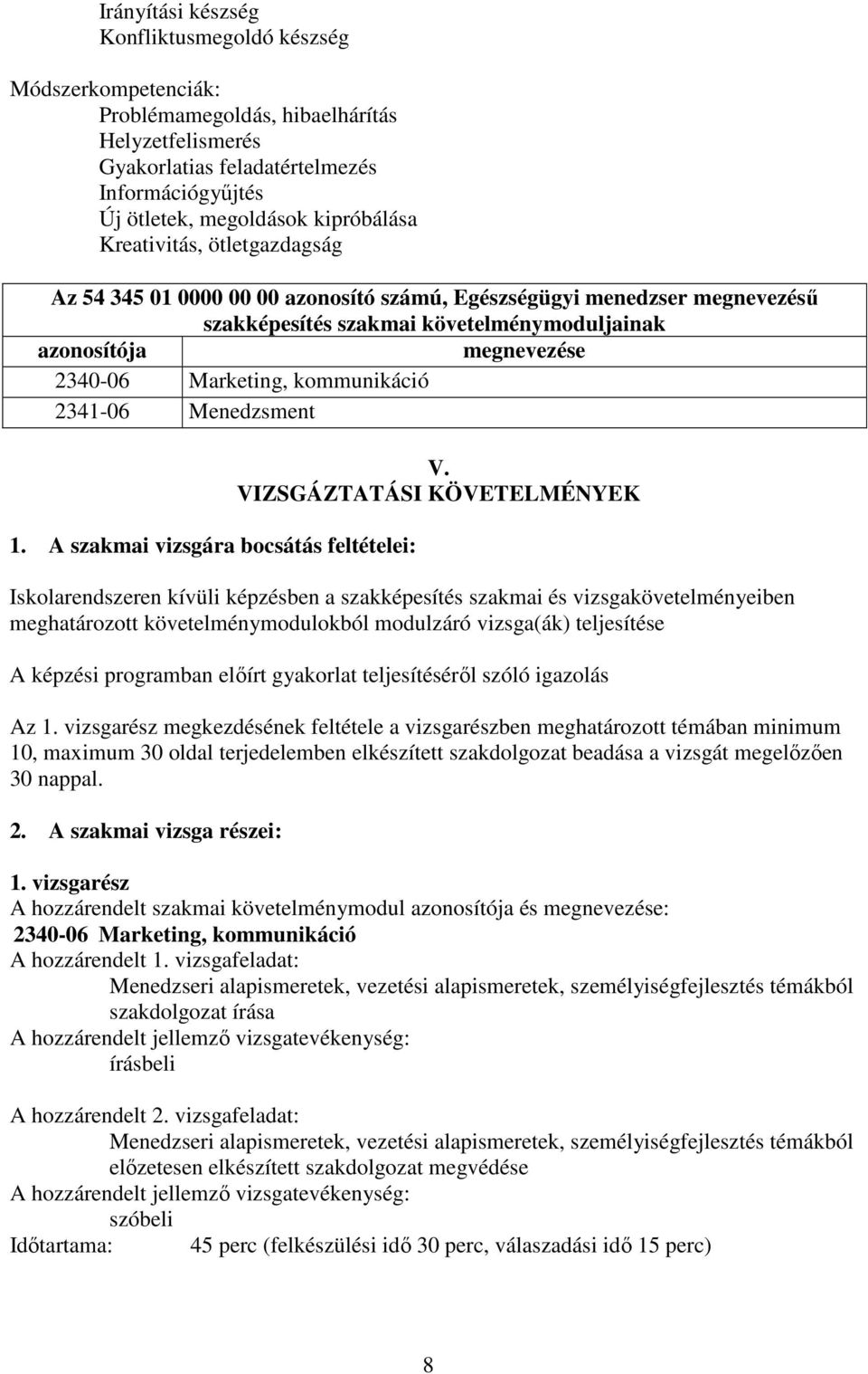 kommunikáció 2341-06 Menedzsment 1. A szakmai vizsgára bocsátás feltételei: V.