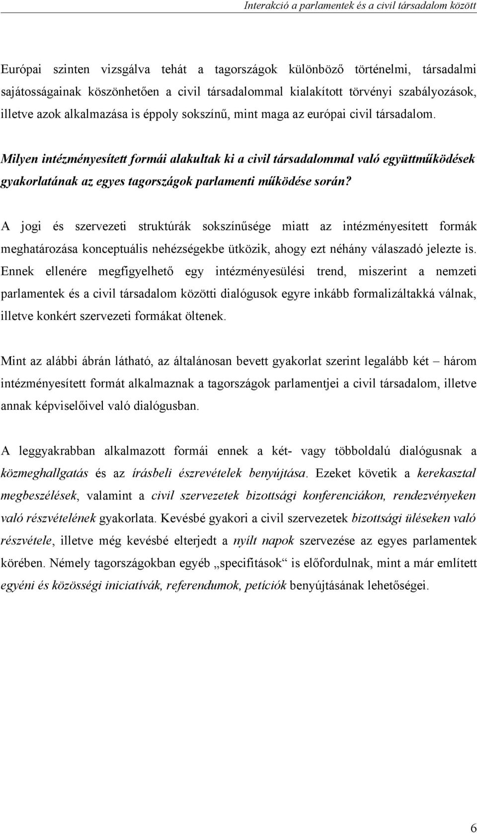 Milyen intézményesített formái alakultak ki a civil társadalommal való együttműködések gyakorlatának az egyes tagországok parlamenti működése során?