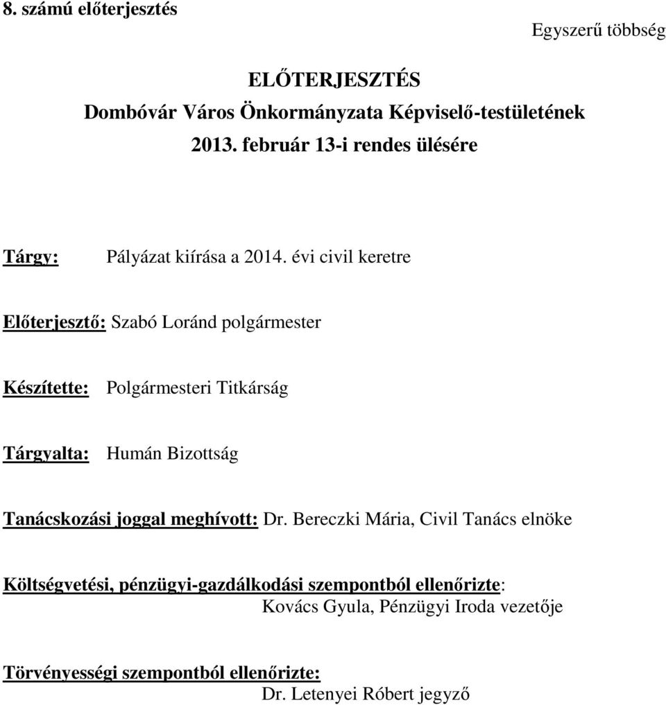 évi civil keretre Előterjesztő: Szabó Loránd polgármester Készítette: Polgármesteri Titkárság Tárgyalta: Humán Bizottság