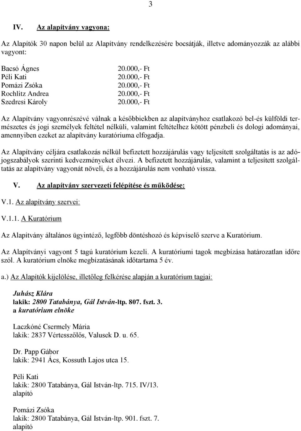 adományai, amennyiben ezeket az alapítvány kuratóriuma elfogadja.