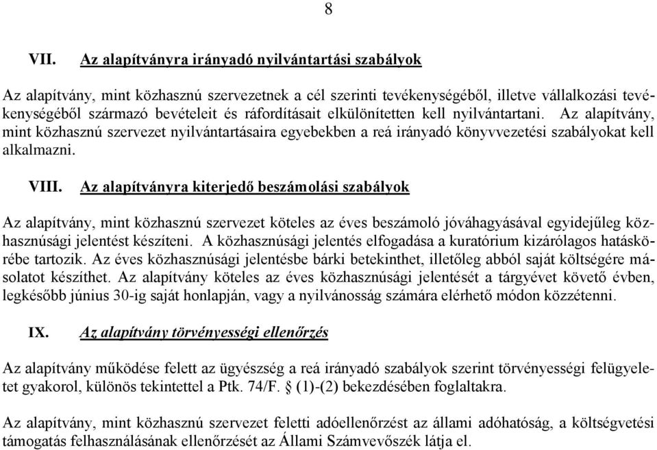 elkülönítetten kell nyilvántartani. Az alapítvány, mint közhasznú szervezet nyilvántartásaira egyebekben a reá irányadó könyvvezetési szabályokat kell alkalmazni. VIII.