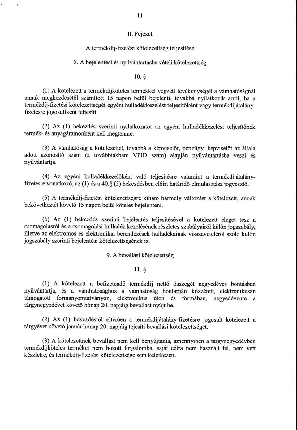 kötelezettségét egyéni hulladékkezelést teljesít őként vagy termékdíjátalányfizetésre jogosultként teljesíti.