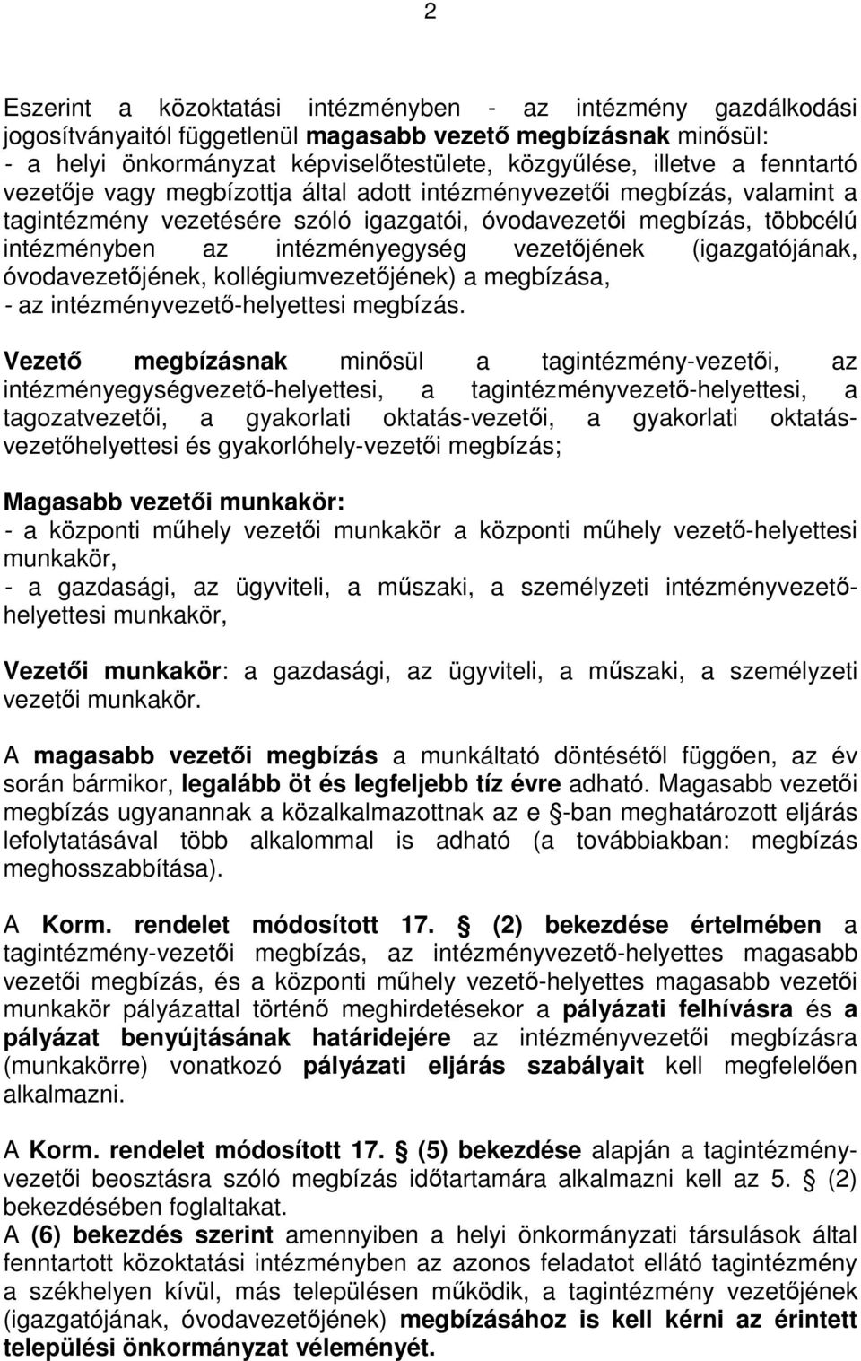 vezetőjének (igazgatójának, óvodavezetőjének, kollégiumvezetőjének) a megbízása, - az intézményvezető-helyettesi megbízás.