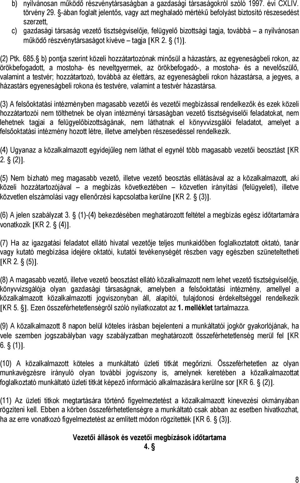 részvénytársaságot kivéve tagja KR 2. (1). (2) Ptk. 685.