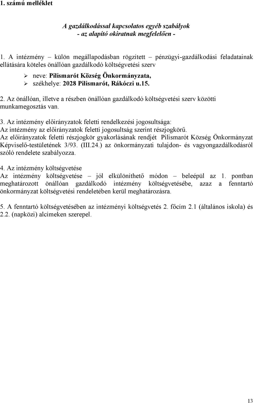 Pilismarót, Rákóczi u.15. 2. Az önállóan, illetve a részben önállóan gazdálkodó költségvetési szerv közötti munkamegosztás van. 3.