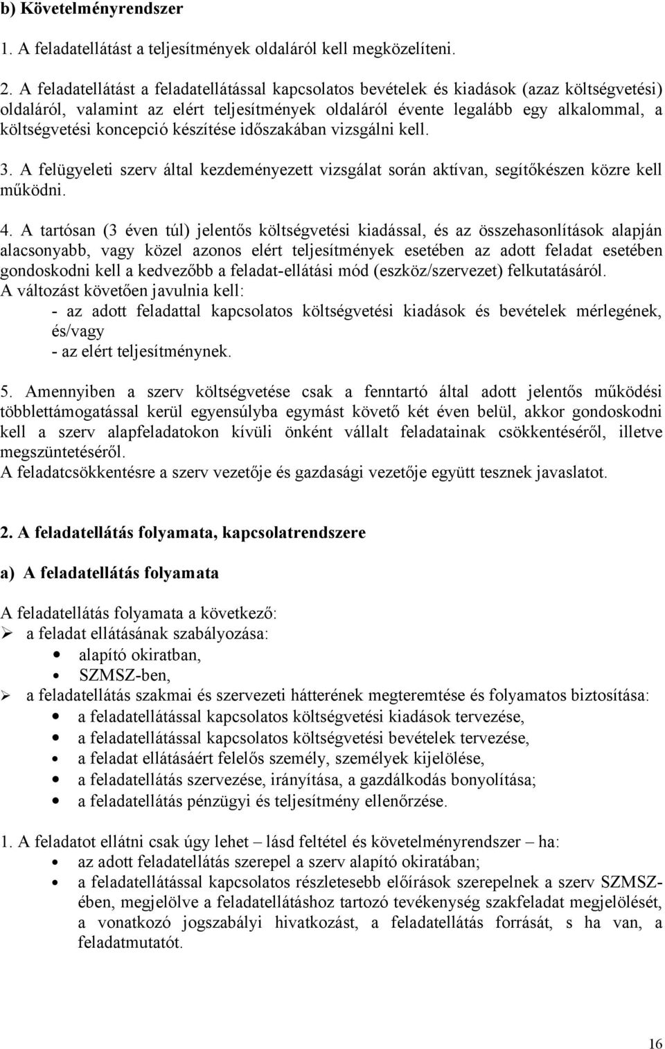 koncepció készítése időszakában vizsgálni kell. 3. A felügyeleti szerv által kezdeményezett vizsgálat során aktívan, segítőkészen közre kell működni. 4.