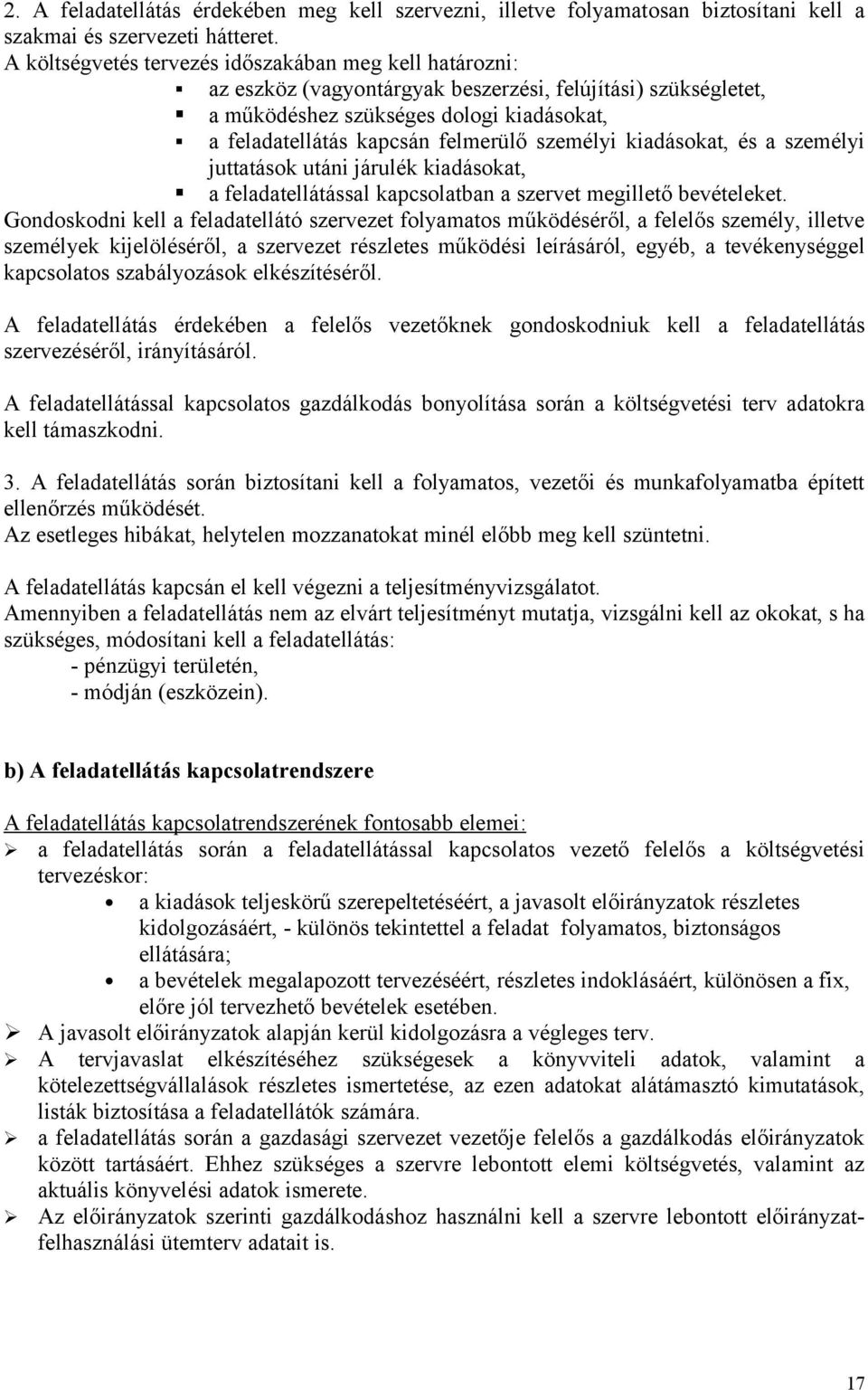 személyi kiadásokat, és a személyi juttatások utáni járulék kiadásokat, a feladatellátással kapcsolatban a szervet megillető bevételeket.