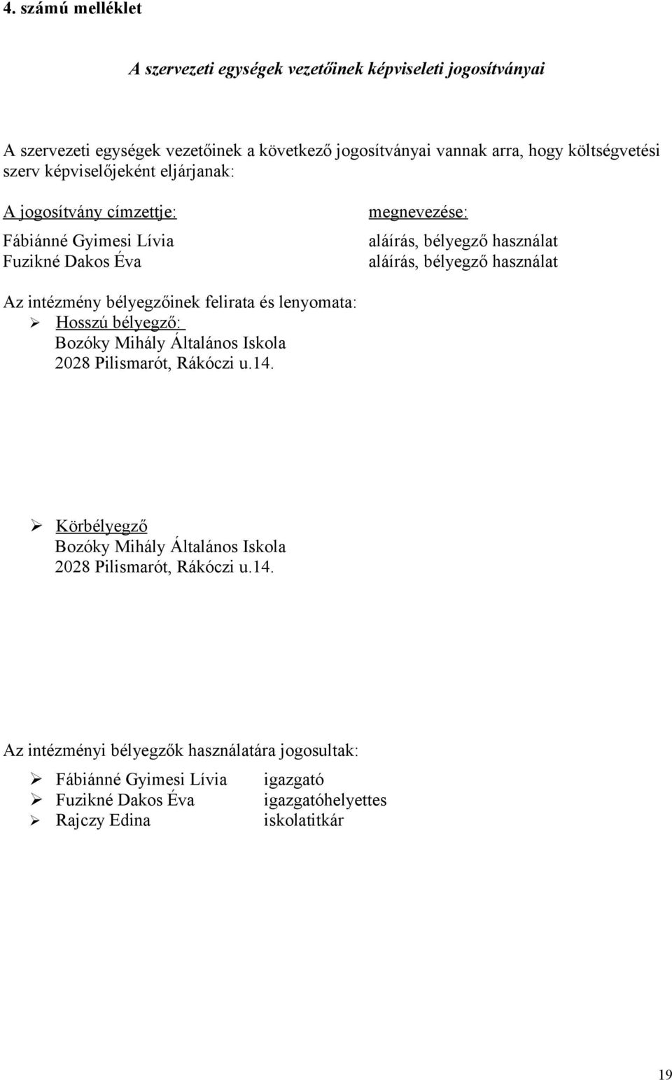 intézmény bélyegzőinek felirata és lenyomata: Hosszú bélyegző: Bozóky Mihály Általános Iskola 2028 Pilismarót, Rákóczi u.14.