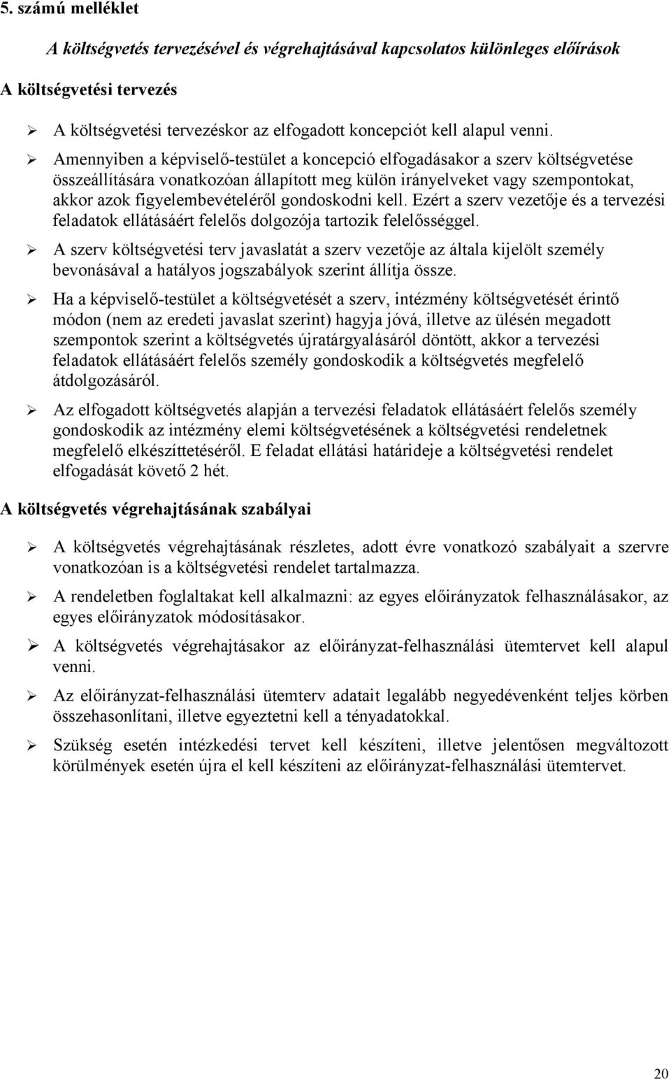 gondoskodni kell. Ezért a szerv vezetője és a tervezési feladatok ellátásáért felelős dolgozója tartozik felelősséggel.