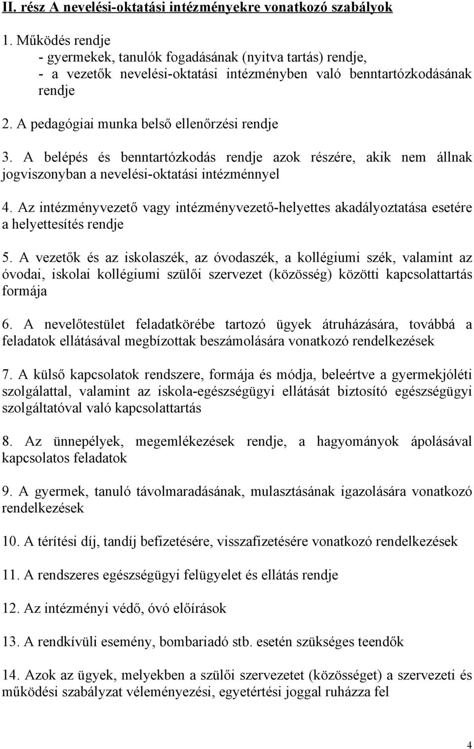 A belépés és benntartózkodás rendje azok részére, akik nem állnak jogviszonyban a nevelési-oktatási intézménnyel 4.