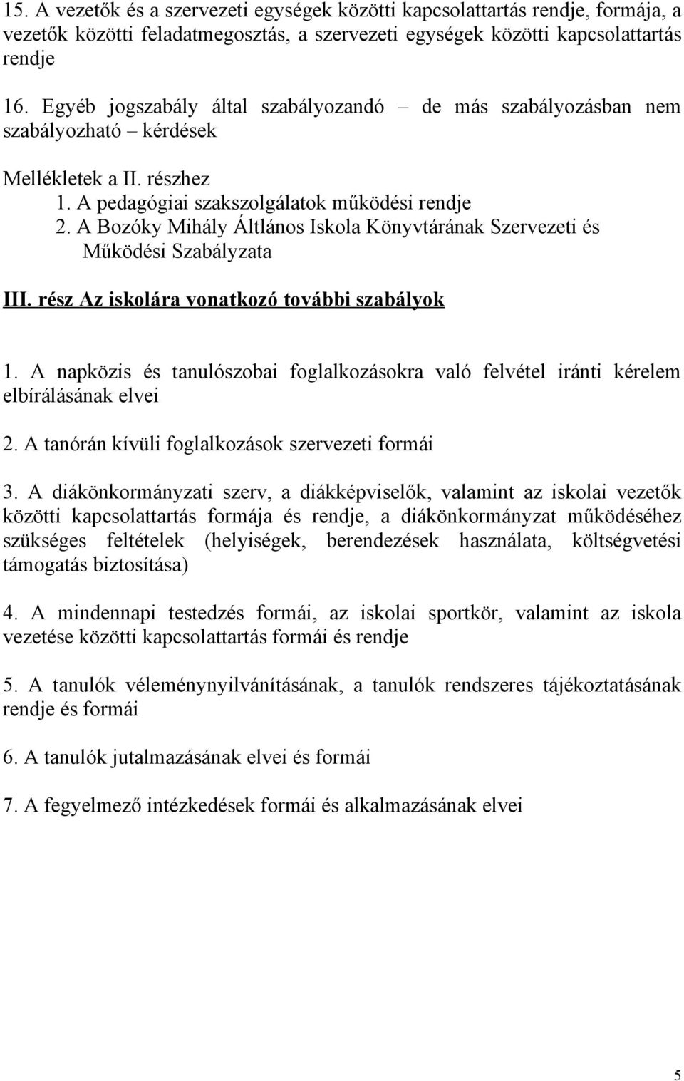 A Bozóky Mihály Áltlános Iskola Könyvtárának Szervezeti és Működési Szabályzata III. rész Az iskolára vonatkozó további szabályok 1.