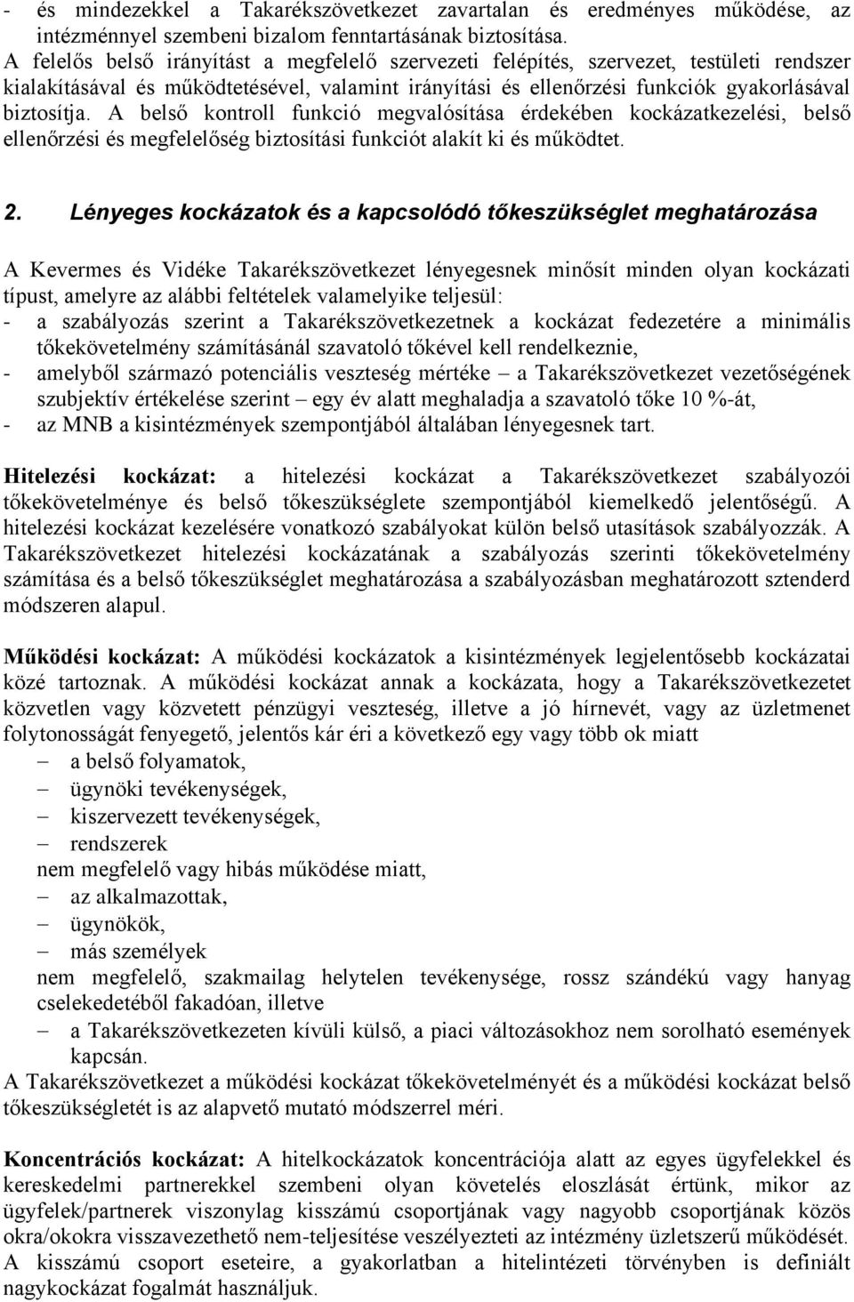 A belső kontroll funkció megvalósítása érdekében kockázatkezelési, belső ellenőrzési és megfelelőség biztosítási funkciót alakít ki és működtet. 2.