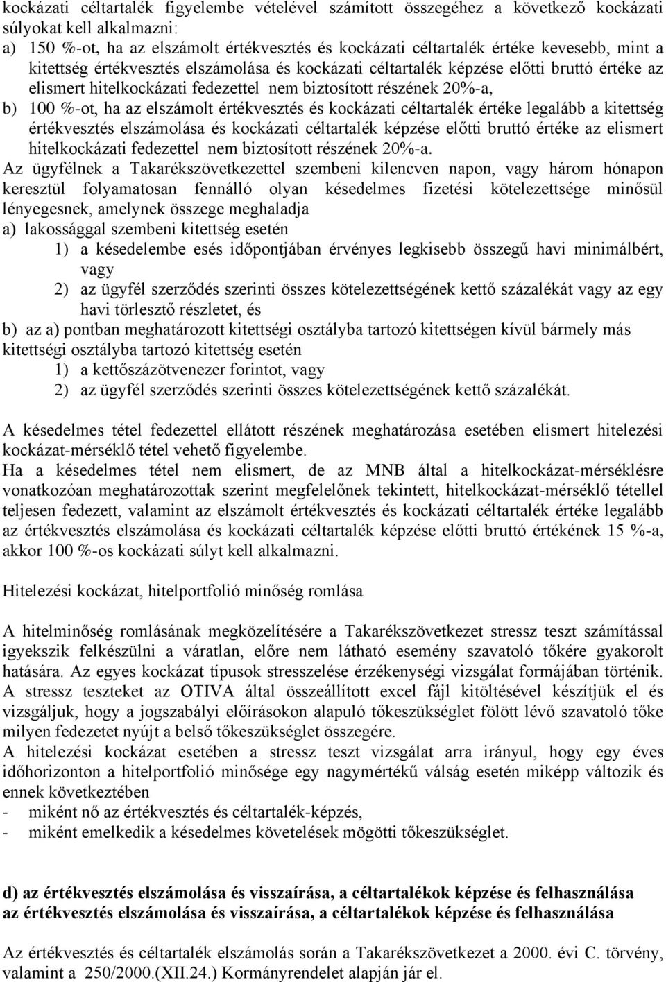 értékvesztés és kockázati céltartalék értéke legalább a kitettség értékvesztés elszámolása és kockázati céltartalék képzése előtti bruttó értéke az elismert hitelkockázati fedezettel nem biztosított