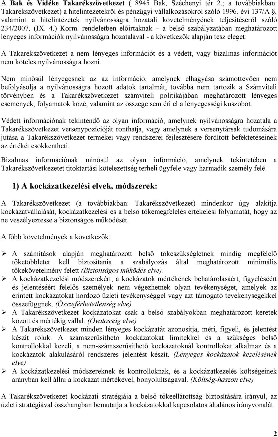 rendeletben előírtaknak a belső szabályzatában meghatározott lényeges információk nyilvánosságra hozatalával - a következők alapján tesz eleget: A Takarékszövetkezet a nem lényeges információt és a