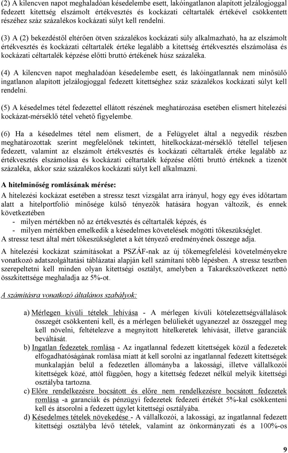 (3) A (2) bekezdéstől eltérően ötven százalékos kockázati súly alkalmazható, ha az elszámolt értékvesztés és kockázati céltartalék értéke legalább a kitettség értékvesztés elszámolása és kockázati