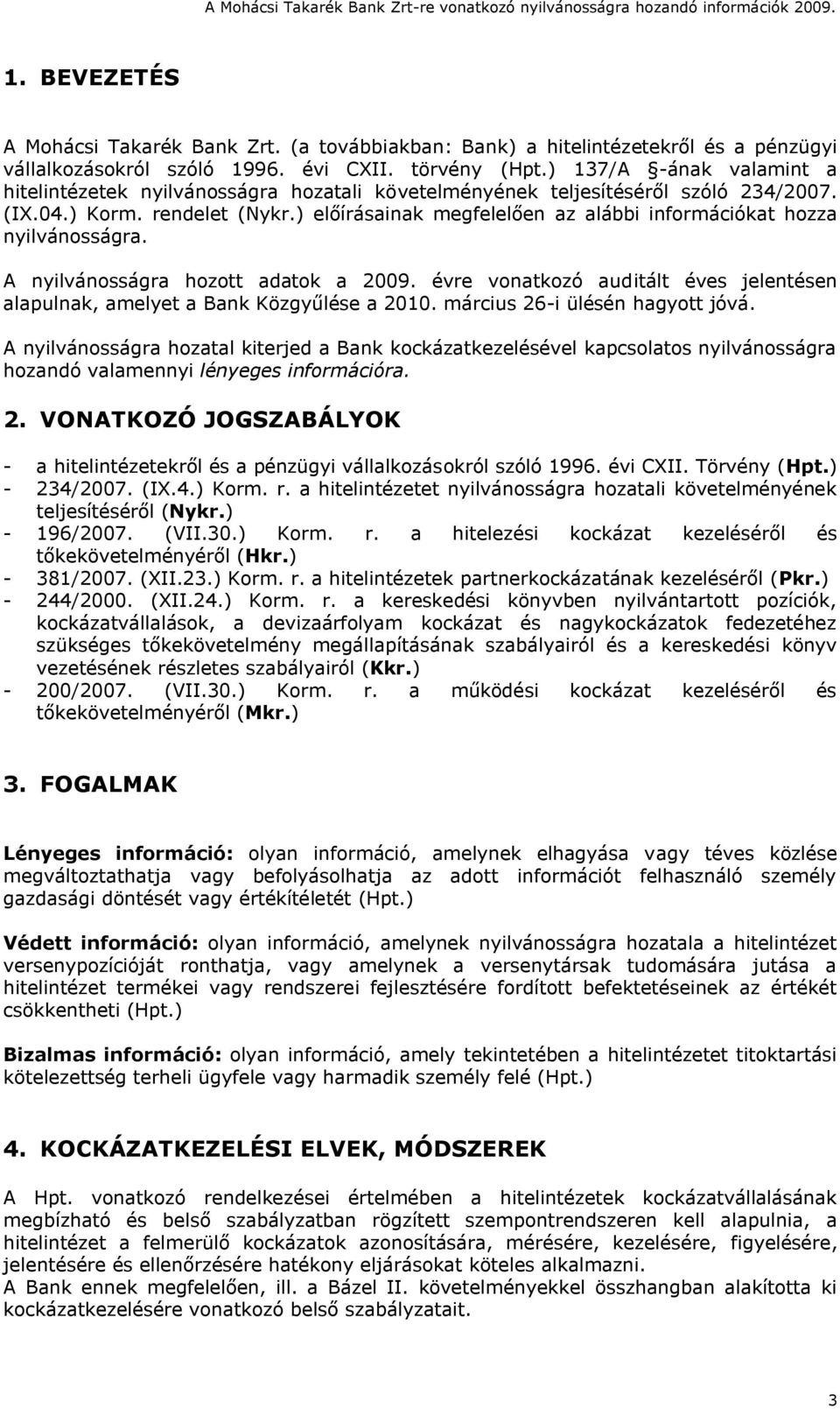 ) előírásainak megfelelően az alábbi információkat hozza nyilvánosságra. A nyilvánosságra hozott adatok a 2009. évre vonatkozó auditált éves jelentésen alapulnak, amelyet a Bank Közgyűlése a 2010.