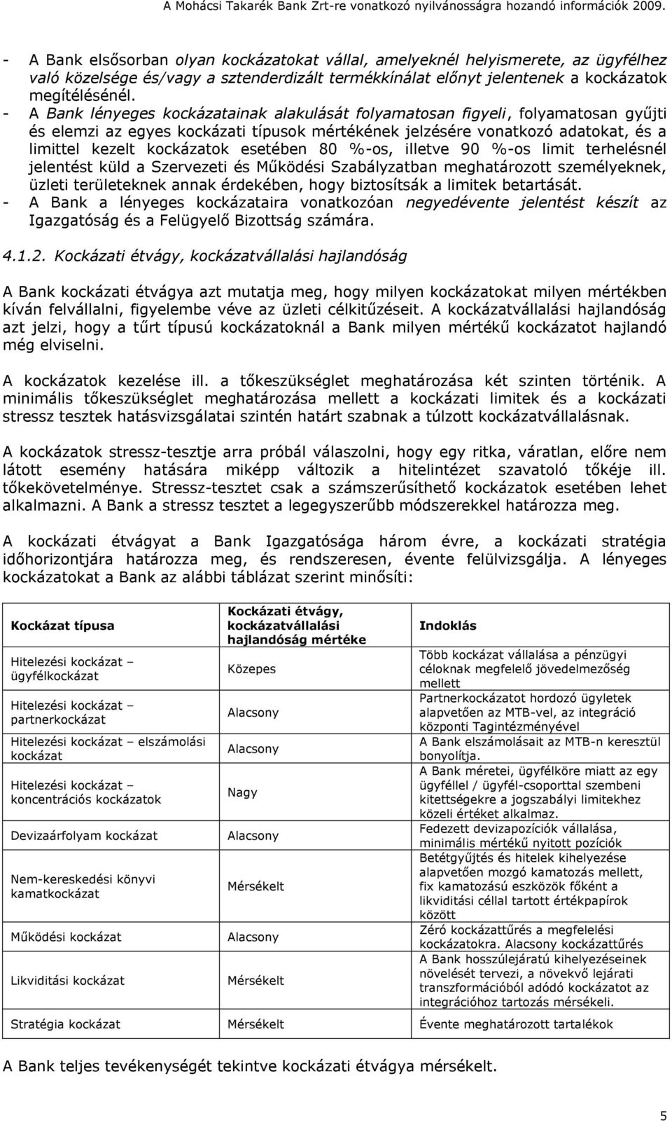 esetében 80 %-os, illetve 90 %-os limit terhelésnél jelentést küld a Szervezeti és Működési Szabályzatban meghatározott személyeknek, üzleti területeknek annak érdekében, hogy biztosítsák a limitek
