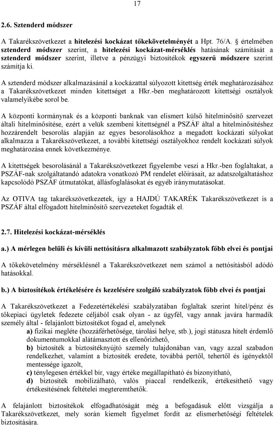 A sztenderd módszer alkalmazásánál a kockázattal súlyozott kitettség érték meghatározásához a Takarékszövetkezet minden kitettséget a Hkr.