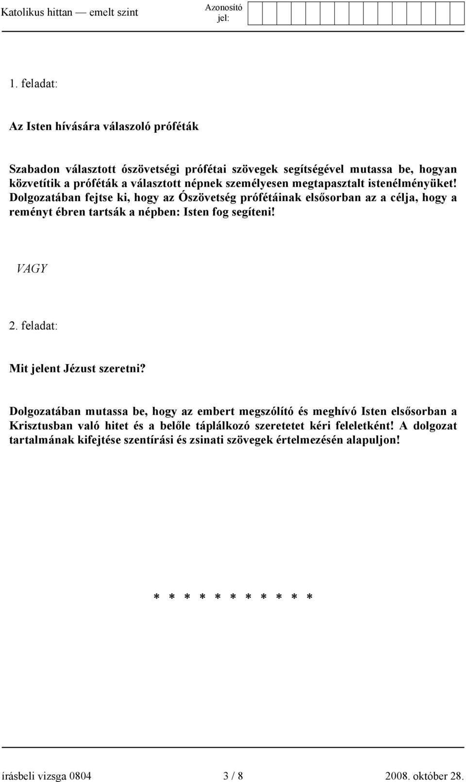 Dolgozatában fejtse ki, hogy az Ószövetség prófétáinak elsősorban az a célja, hogy a reményt ébren tartsák a népben: Isten fog segíteni! VAGY 2.