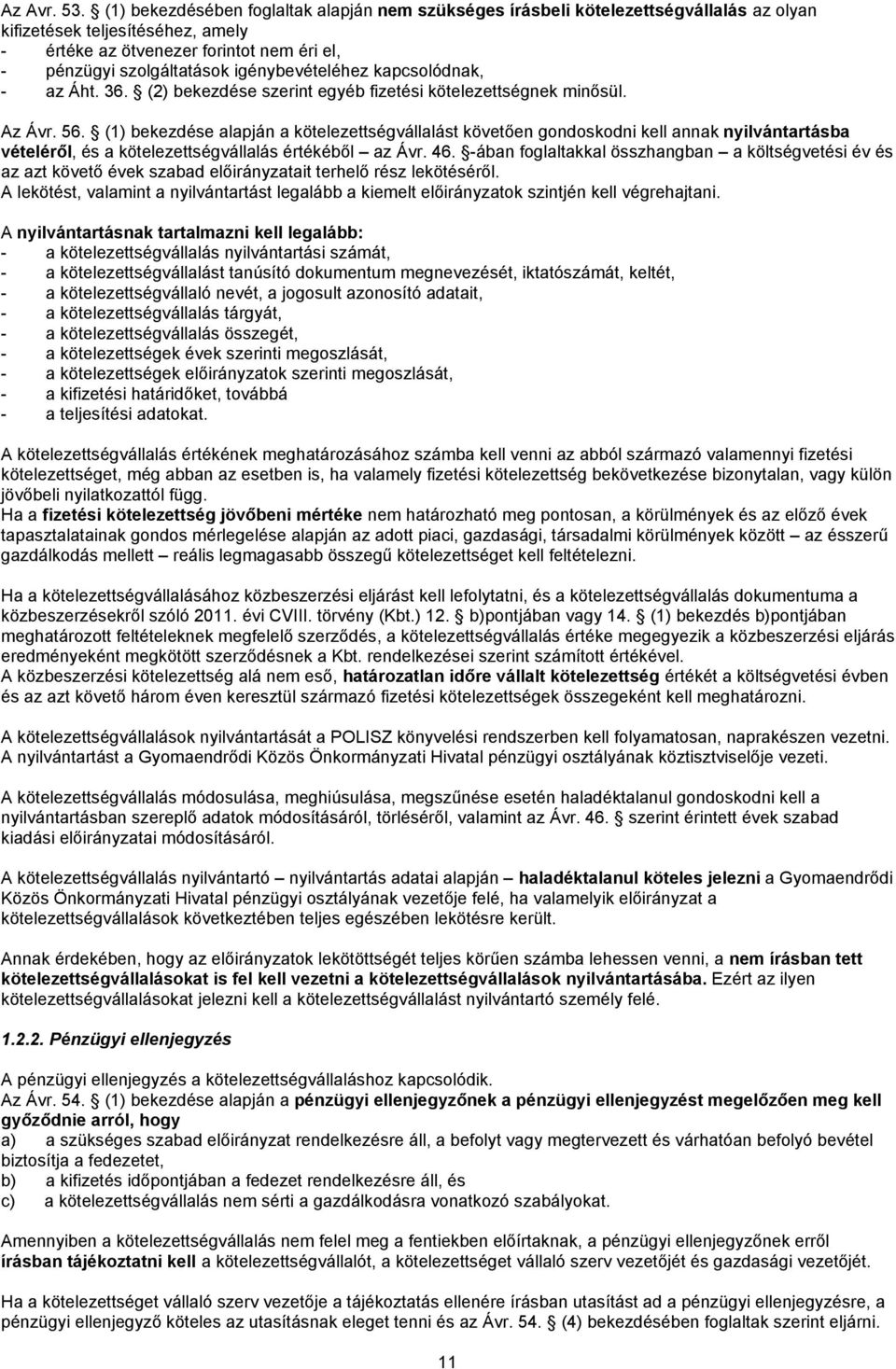 igénybevételéhez kapcsolódnak, - az Áht. 36. (2) bekezdése szerint egyéb fizetési kötelezettségnek minősül. Az Ávr. 56.