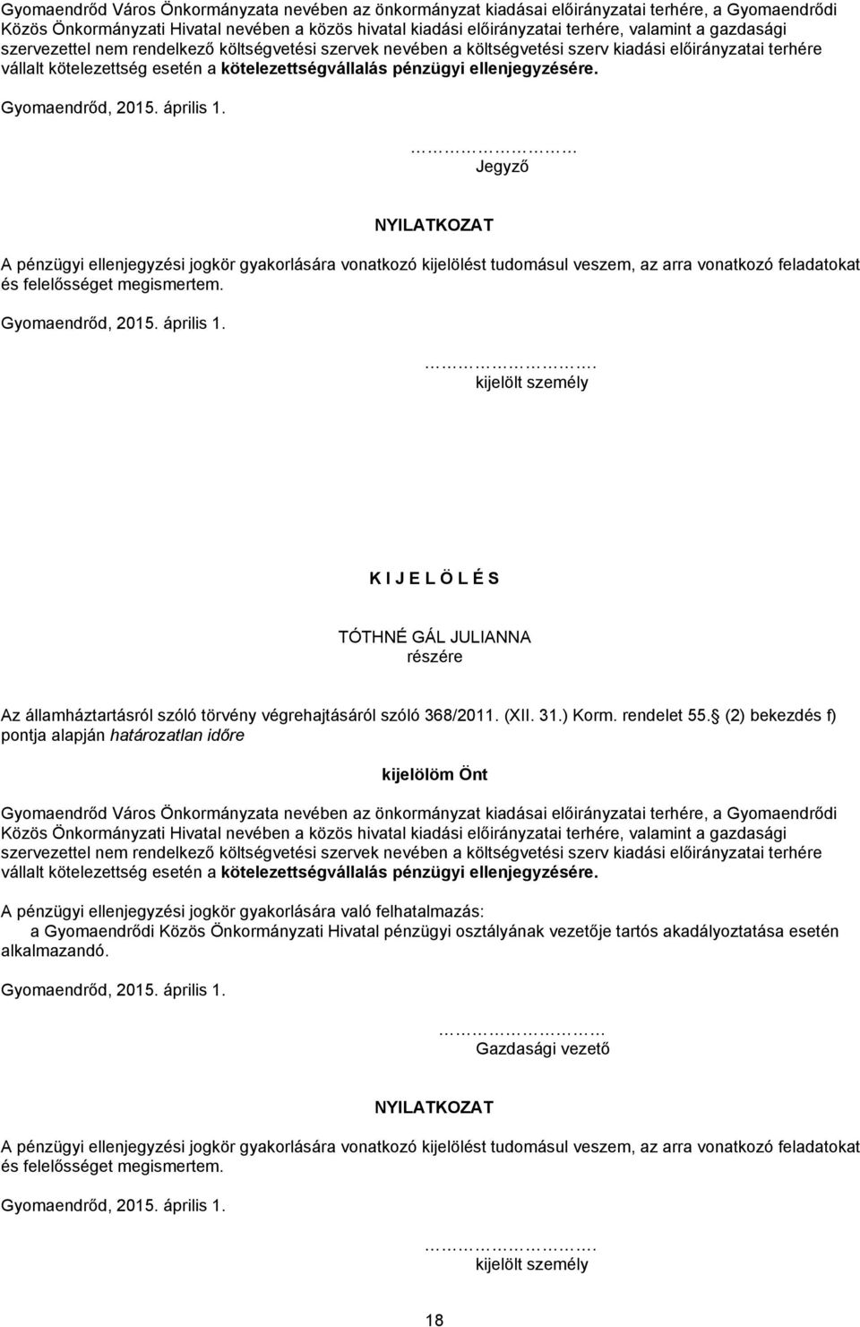 Gyomaendrőd, 2015. április 1. Jegyző NYILATKOZAT A pénzügyi ellenjegyzési jogkör gyakorlására vonatkozó kijelölést tudomásul veszem, az arra vonatkozó feladatokat és felelősséget megismertem.