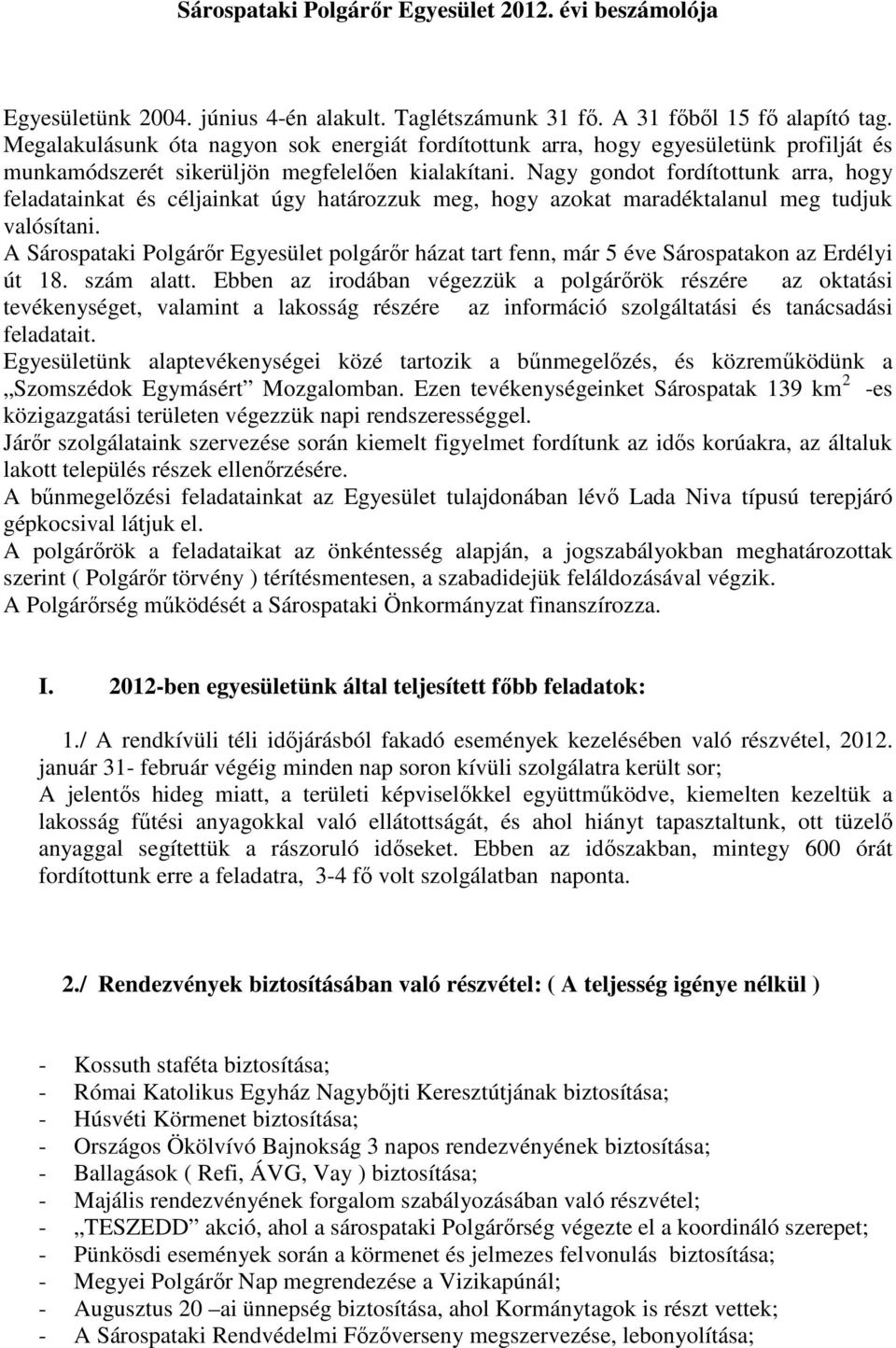 Nagy gondot fordítottunk arra, hogy feladatainkat és céljainkat úgy határozzuk meg, hogy azokat maradéktalanul meg tudjuk valósítani.