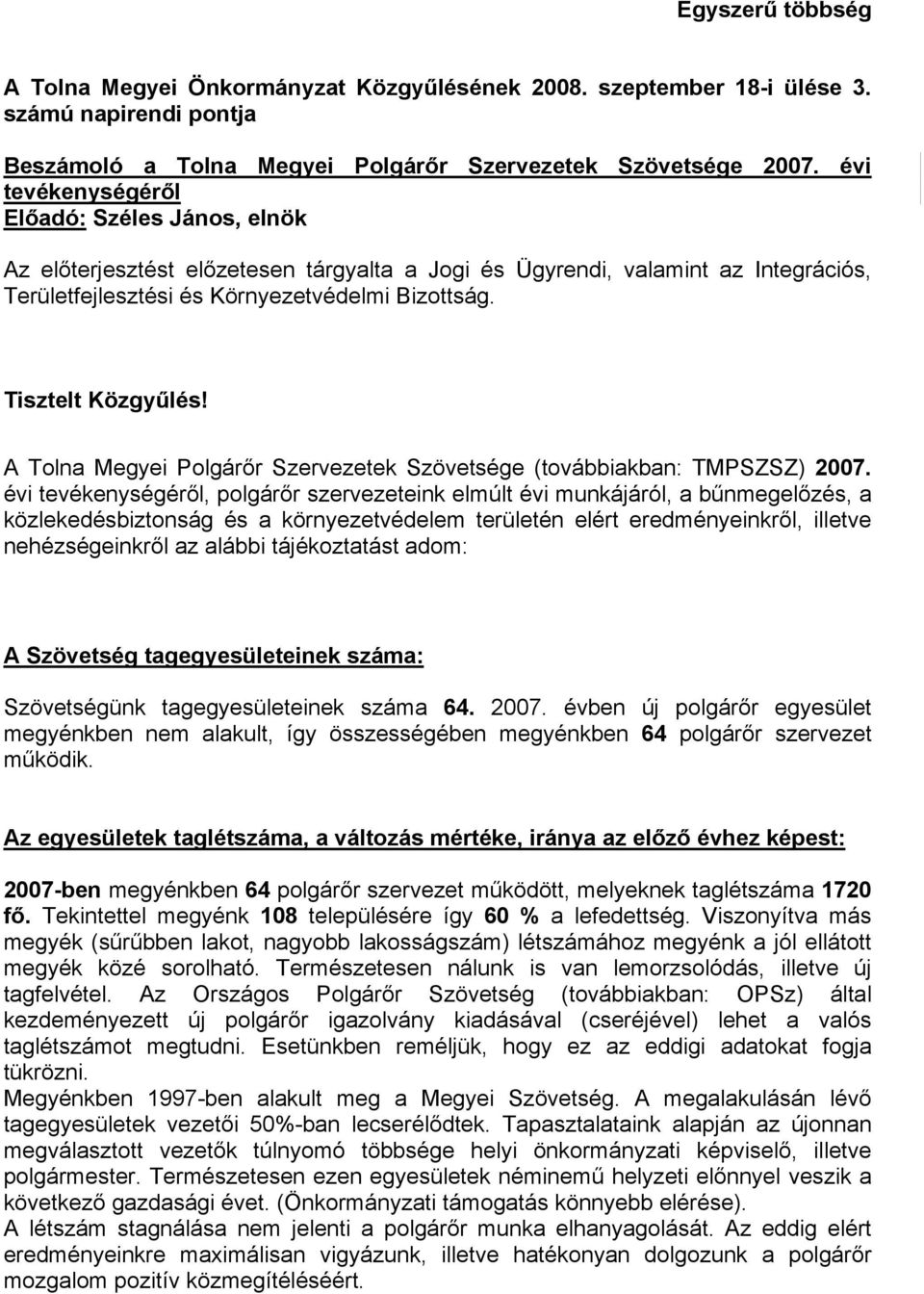 Tisztelt Közgyűlés! A Tolna Megyei Polgárőr Szervezetek Szövetsége (továbbiakban: TMPSZSZ) 2007.