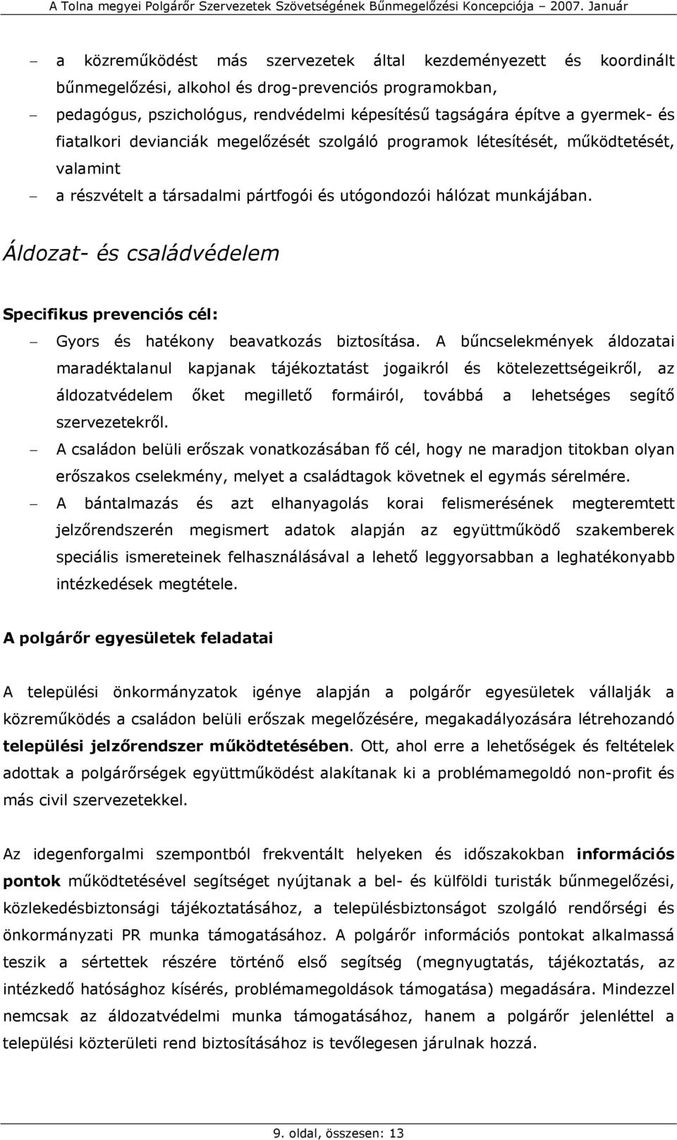 Áldozat- és családvédelem Specifikus prevenciós cél: Gyors és hatékony beavatkozás biztosítása.