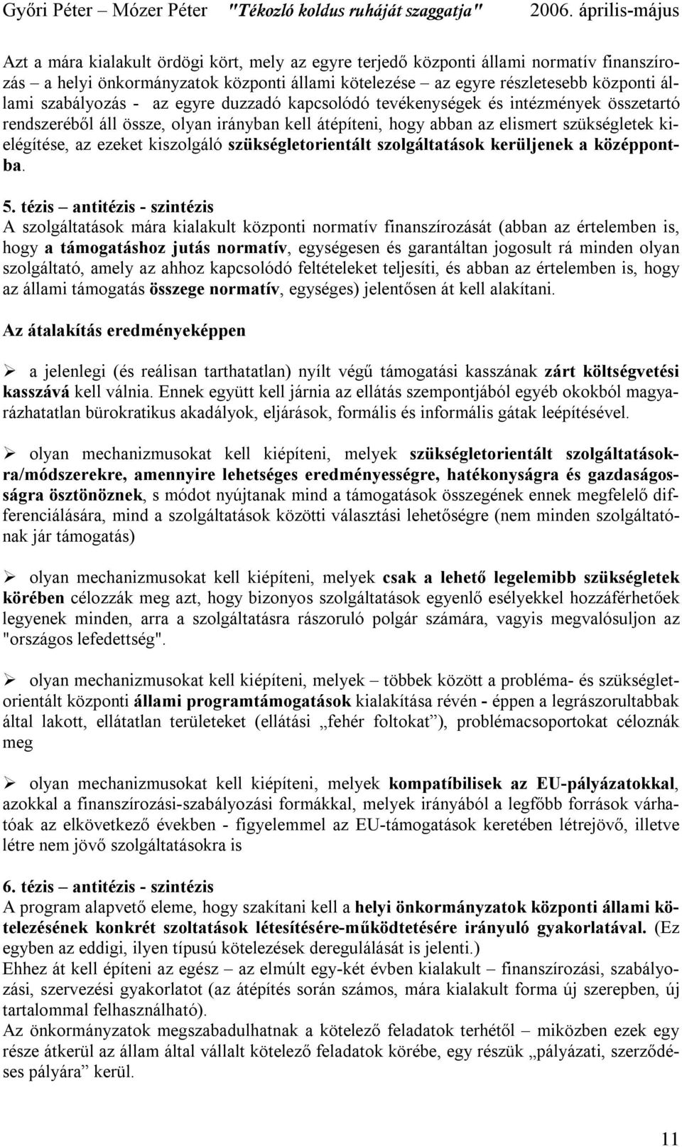 szükségletorientált szolgáltatások kerüljenek a középpontba. 5.