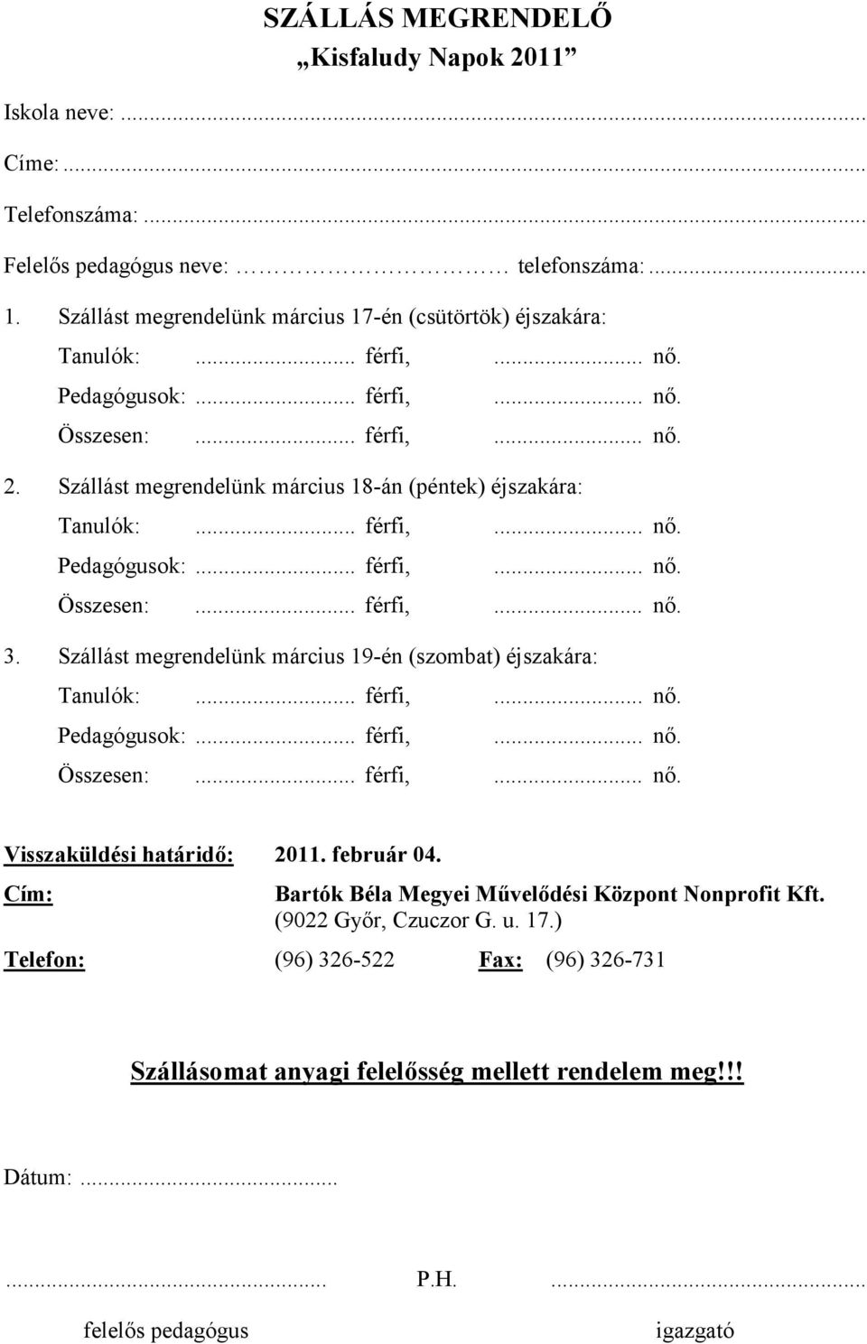 Szállást megrendelünk március 19-én (szombat) éjszakára: Tanulók:... férfi,... nő. Pedagógusok:... férfi,... nő. Összesen:... férfi,... nő. Visszaküldési határidő: 2011. február 04.