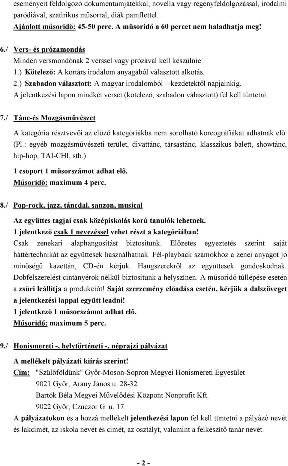 A jelentkezési lapon mindkét verset (kötelező, szabadon választott) fel kell tüntetni. 7.