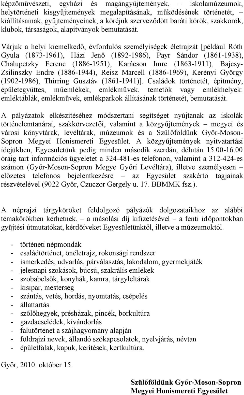 Várjuk a helyi kiemelkedő, évfordulós személyiségek életrajzát [például Róth Gyula (1873-1961), Házi Jenő (1892-1986), Payr Sándor (1861-1938), Chalupetzky Ferenc (1886-1951), Karácson Imre