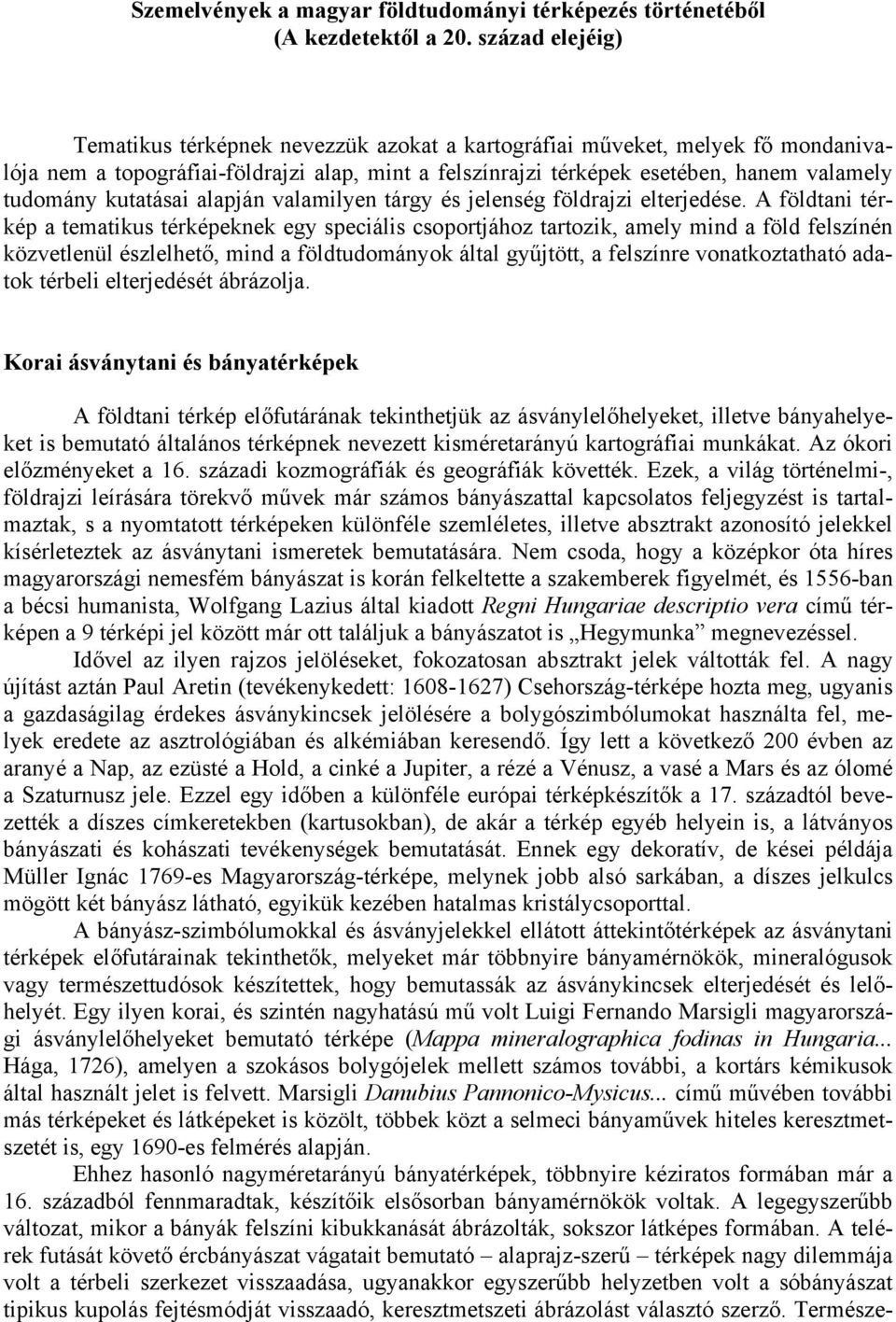 kutatásai alapján valamilyen tárgy és jelenség földrajzi elterjedése.
