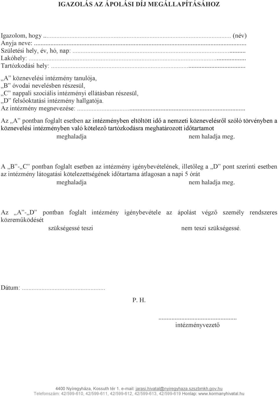 .. Az A pontban foglalt esetben az intézményben eltöltött idő a nemzeti köznevelésről szóló törvényben a köznevelési intézményben való kötelező tartózkodásra meghatározott időtartamot meghaladja nem