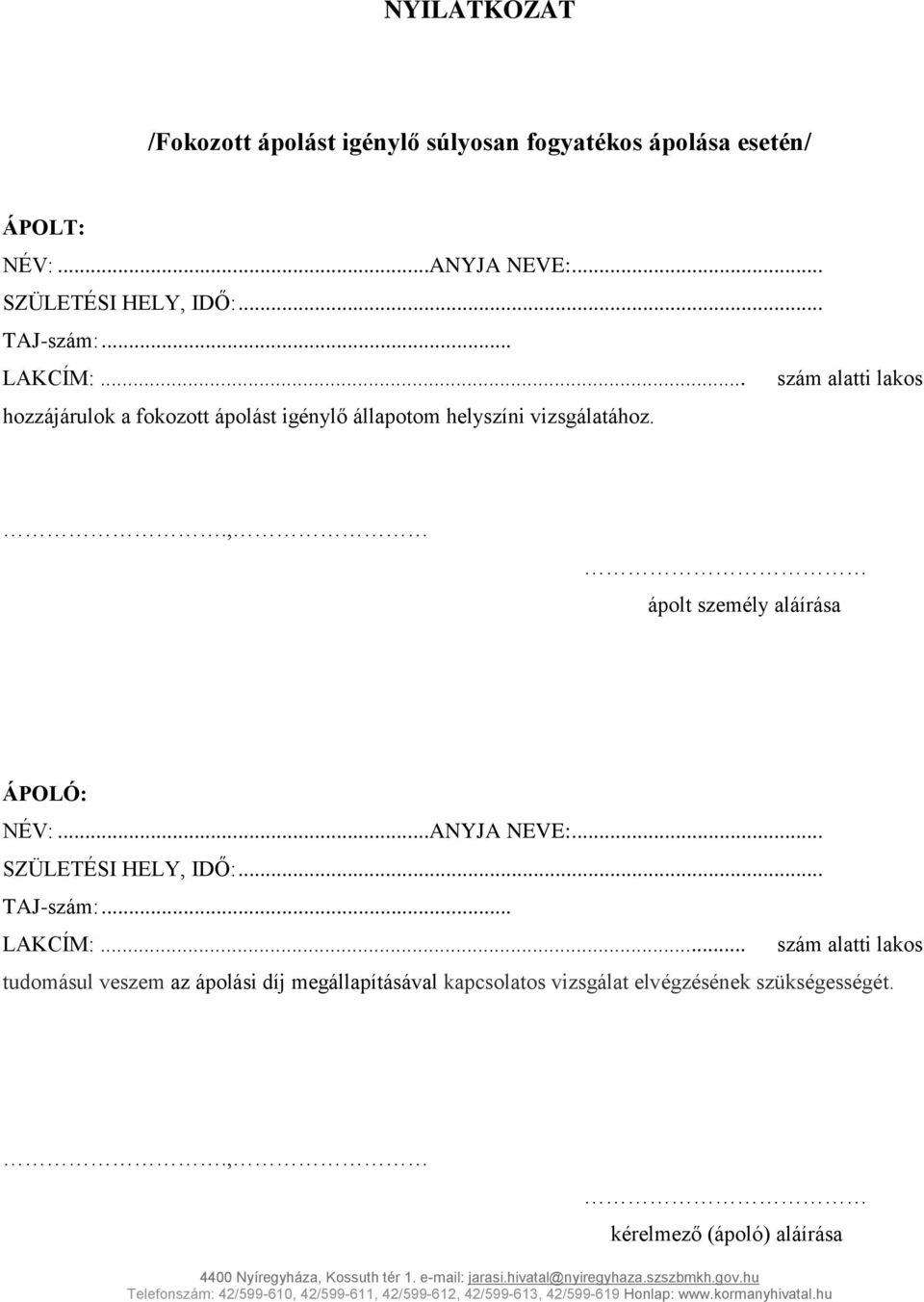., ápolt személy aláírása ÁPOLÓ: NÉV:...ANYJA NEVE:... SZÜLETÉSI HELY, IDŐ:... TAJ-szám:... LAKCÍM:.