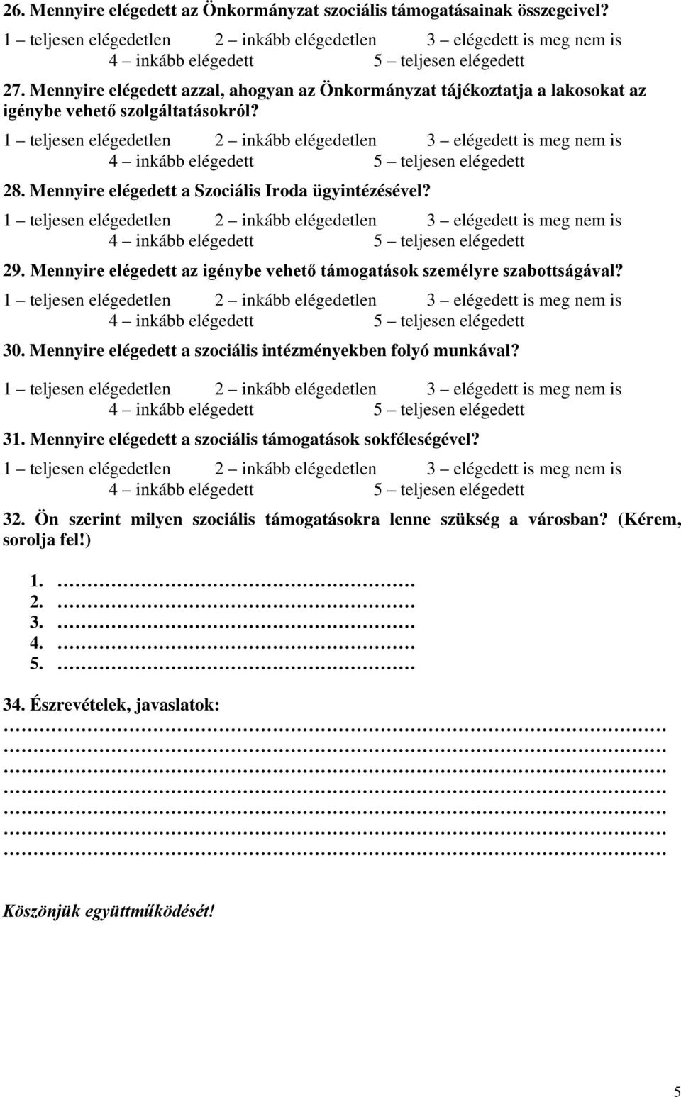 Mennyire elégedett a Szociális Iroda ügyintézésével? 29. Mennyire elégedett az igénybe vehető támogatások személyre szabottságával? 30.