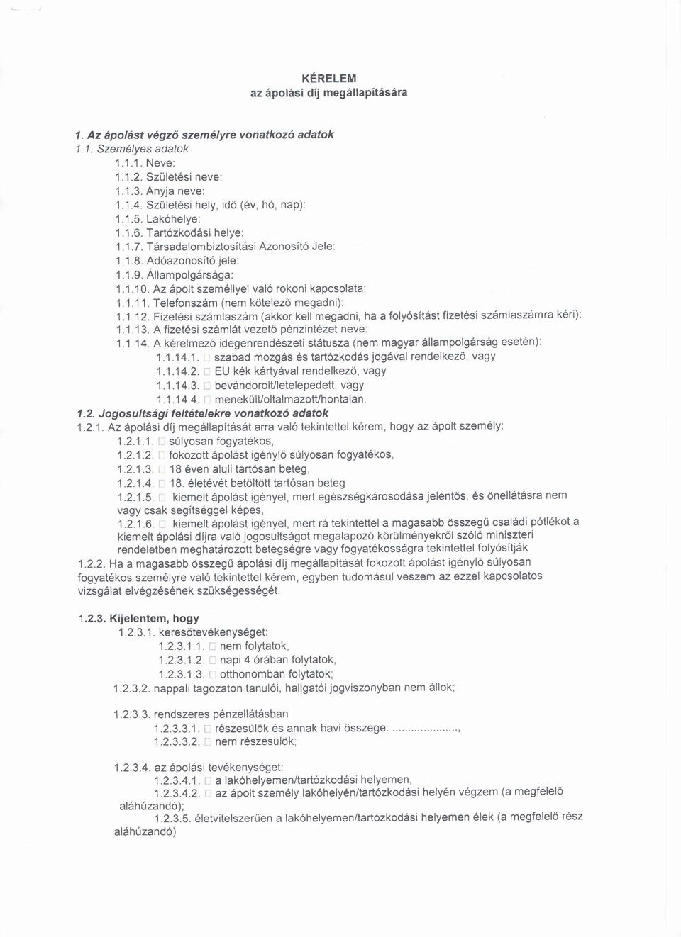 Az ápolt személlyel való rokoni kapcsolata: 1.1.11. Telefonszám (nem kötelező megadni): 1.1.12. Fizetési számlaszám (akkor kell megadni, ha a folyósitást fizetési számlaszámra kéri): 1.1.13.