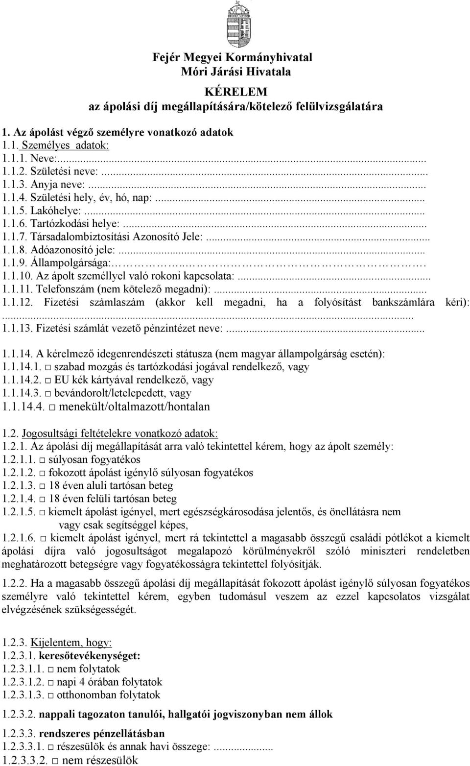 Adóazonosító jele:... 1.1.9. Állampolgársága:... 1.1.10. Az ápolt személlyel való rokoni kapcsolata:... 1.1.11. Telefonszám (nem kötelező megadni):... 1.1.12.