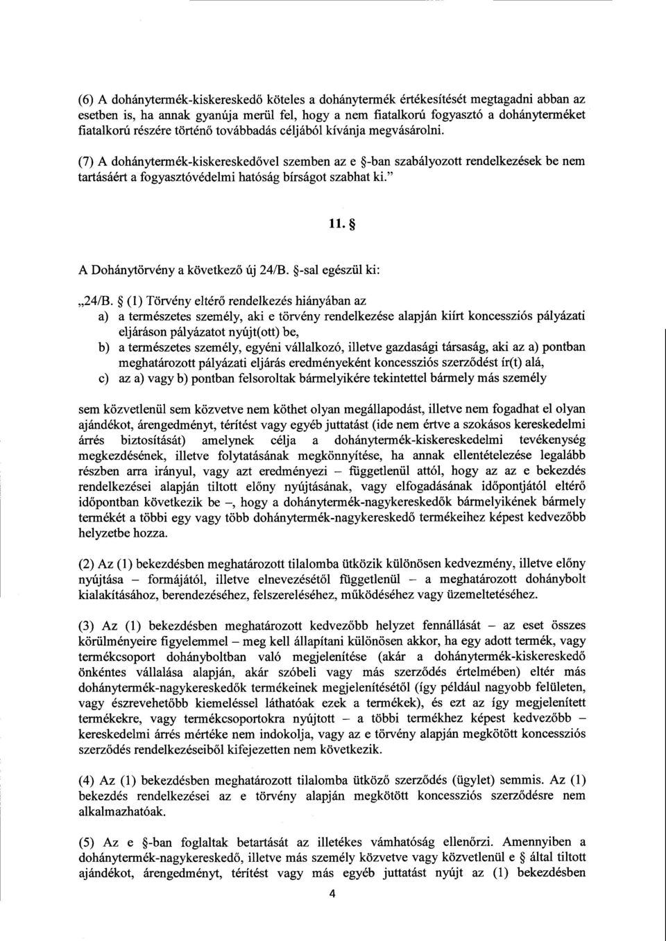 " 11. A Dohánytörvény a következő új 24/B. -sal egészül ki : 24/B.